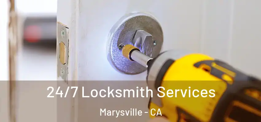  24/7 Locksmith Services Marysville - CA