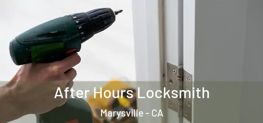After Hours Locksmith Marysville - CA