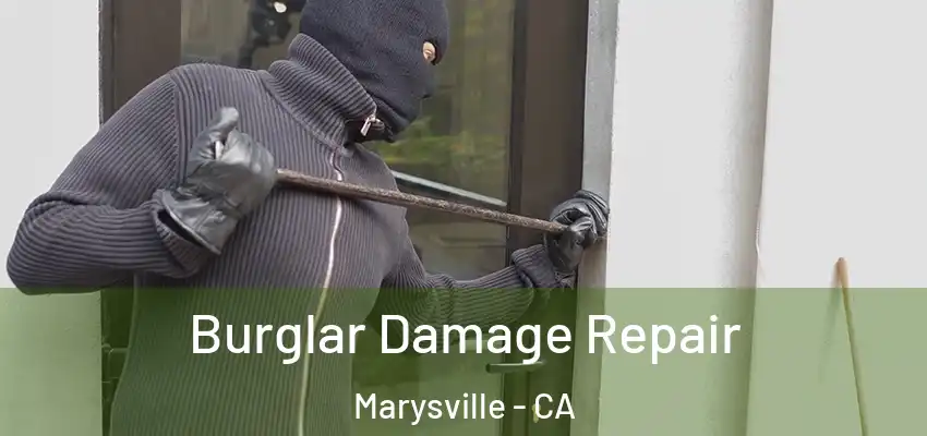  Burglar Damage Repair Marysville - CA