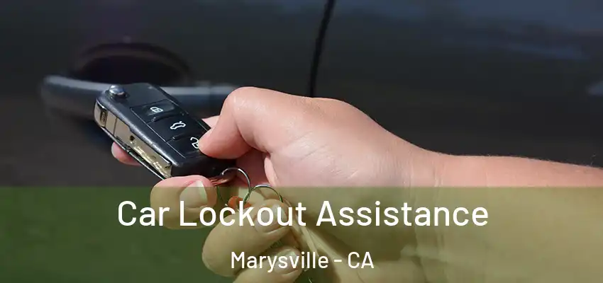  Car Lockout Assistance Marysville - CA