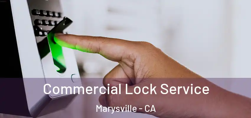  Commercial Lock Service Marysville - CA