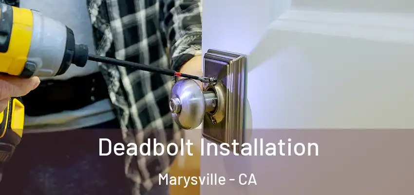  Deadbolt Installation Marysville - CA