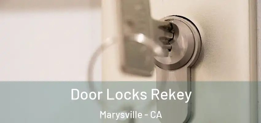 Door Locks Rekey Marysville - CA