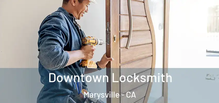 Downtown Locksmith Marysville - CA