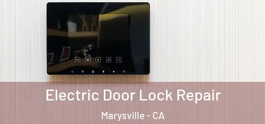  Electric Door Lock Repair Marysville - CA