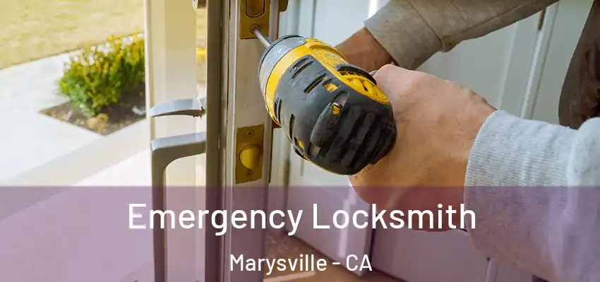 Emergency Locksmith Marysville - CA