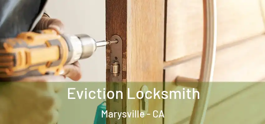  Eviction Locksmith Marysville - CA