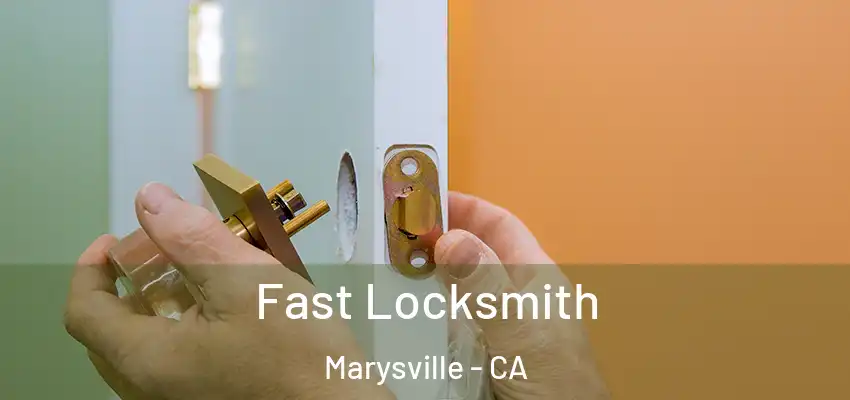 Fast Locksmith Marysville - CA