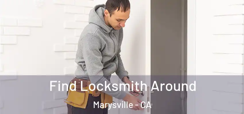  Find Locksmith Around Marysville - CA