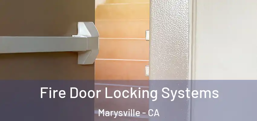  Fire Door Locking Systems Marysville - CA