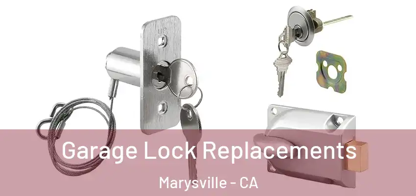 Garage Lock Replacements Marysville - CA