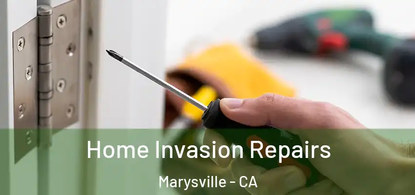  Home Invasion Repairs Marysville - CA