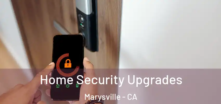  Home Security Upgrades Marysville - CA