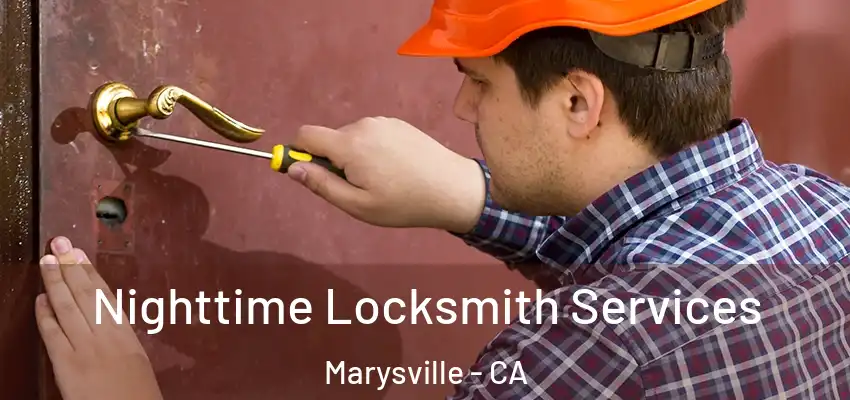  Nighttime Locksmith Services Marysville - CA