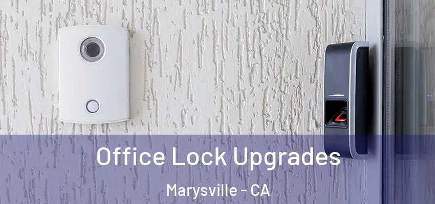  Office Lock Upgrades Marysville - CA