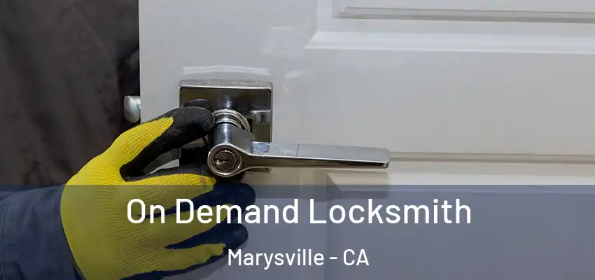  On Demand Locksmith Marysville - CA