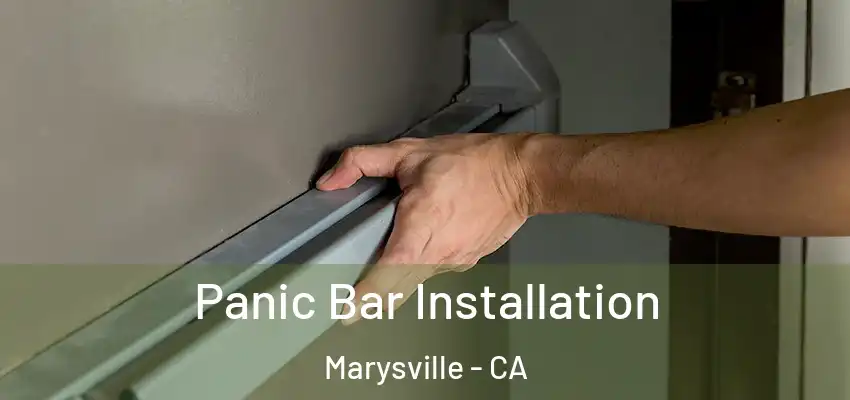 Panic Bar Installation Marysville - CA