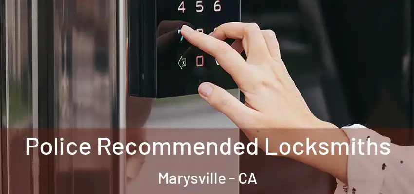  Police Recommended Locksmiths Marysville - CA