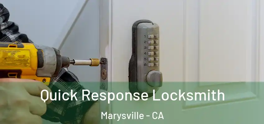 Quick Response Locksmith Marysville - CA