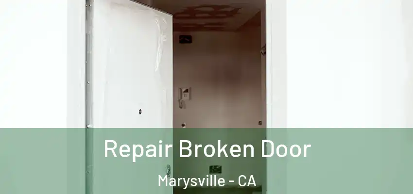  Repair Broken Door Marysville - CA