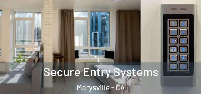Secure Entry Systems Marysville - CA