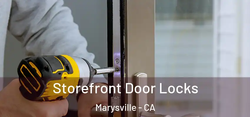 Storefront Door Locks Marysville - CA