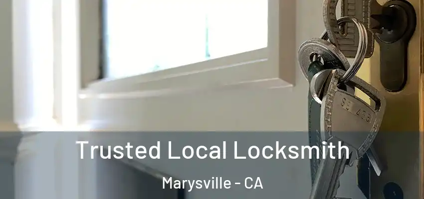  Trusted Local Locksmith Marysville - CA
